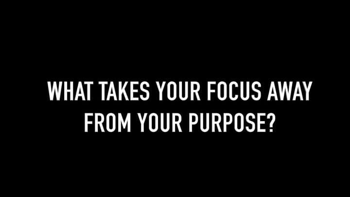 What takes your focus away from your purpose? #purpose Vlog11